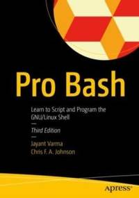 Pro Bash : Learn to Script and Program the GNU/Linux Shell