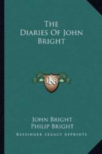 The Diaries Of John Bright by John Bright - 2010-09-10