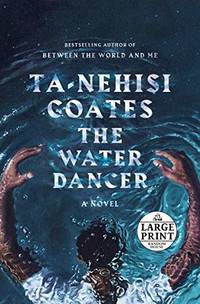 The Water Dancer (Oprah&#039;s Book Club): A Novel by Ta-Nehisi Coates by Ta-Nehisi Coates