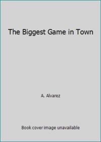 The Biggest Game in Town by A. Alvarez - 1985