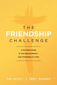 The Friendship Challenge: A Six-Week Guide to True Reconciliation--One Friendship at a Time