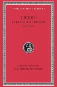 Cicero: Letters to Friends (Loeb Classical Library No. 205)