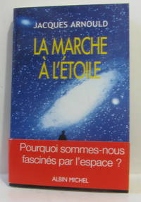 La marche &agrave; l'&eacute;toile : Pourquoi sommes-nous fascin&eacute;s par l'Espace