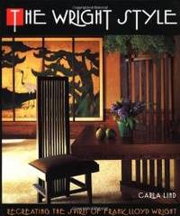 The Wright Style: Re-Creating the Spirit of Frank Lloyd Wright by Carla Lind - 1992-08-03