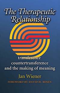 The Therapeutic Relationship: Transference, Countertransference, and the Making of Meaning...