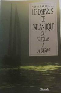 Les disparus de l'Atlantique ou 58 jours à la dérive by Barberoux P - 1995 - from crealivres (SKU: 185238)