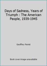 Days of sadness, years of triumph;: The American people, 1939-1945 by Perret, Geoffrey - 1973