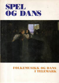 Spel og dans. Folkemusikk og dans i Telemark