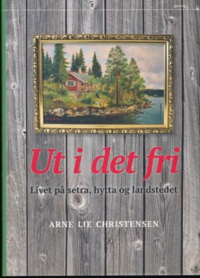 Ut i det fri. Livet på setra, hytta og landstedet