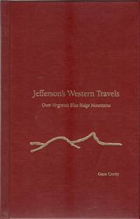 JEFFERSON&#039;S WESTERN TRAVELS OVER VIRGINIA&#039;S BLUE RIDGE MOUNTAINS by CROTTY, Gene - (2002)