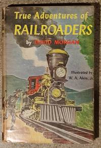 True Adventures of Railroaders by David Morgan - 1954