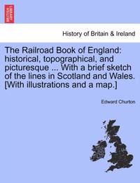 The Railroad Book of England: historical, topographical, and picturesque ... With a brief sketch...