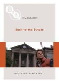 Back to the Future (BFI Film Classics) by G. Howie - 2010-04-05