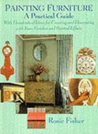 Painting Furniture : A Practical Guide de Rosie Fisher - 1994