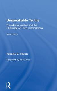 Unspeakable Truths: Transitional Justice and the Challenge of Truth Commissions