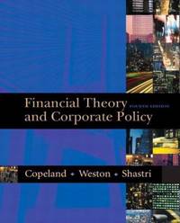 Financial Theory and Corporate Policy by J. Fred Weston; Thomas E. Copeland; Kuldeep Shastri - 2003