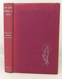 The Love Books of Ovid: Being the Amores, Ars Amatoria, Remedia Amoris and Medicamina Faciei...