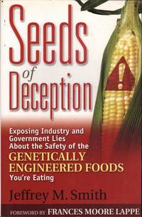 Seeds of Deception: Exposing Industry and Government Lies about the Safety of the Genetically...