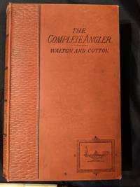 THE COMPLETE ANGLER OR THE CONTEMPLATIVE MAN&#039;S RECREATION by IZAAK WALTON; WITH INSTRUCTIONS ANGLING TROUT CHARLES COTTON; AMERICAN EDITOR GEO. W. BETHUNE, D.D - 1891