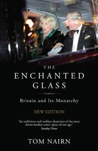 The Enchanted Glass: Britain and Its Monarchy