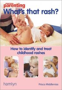 What's That Rash?: How to Identify and Treat Childhood Rashes ("Practical Parenting")