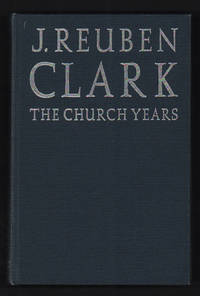 J. Reuben Clark: The Church Years