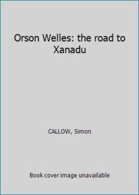 Orson Welles: the road to Xanadu