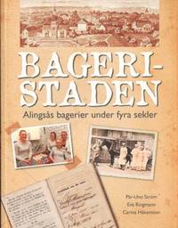 Bageristaden. Alingsås bagerier under fyra sekler.