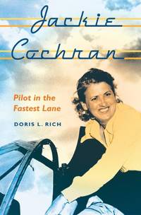 Jackie Cochran: Pilot in the Fastest Lane by Doris L. Rich