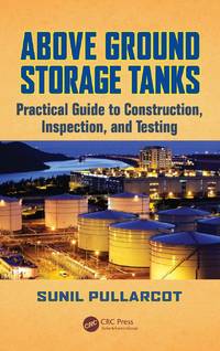 Above Ground Storage Tanks: Practical Guide to Construction, Inspection, and Testing