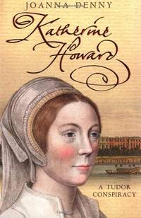 Katherine Howard: A Tudor conspiracy