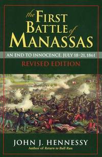 The First Battle of Manassas: An End to Innocence, July 18-21, 1861