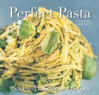 Perfect Pasta: Quick and Easy Recipes (Quick and Easy, Proven Recipes)