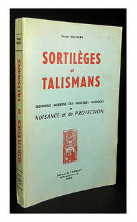 Sortilèges et talismans technique moderne des procédés magiques de nuisance et de protection.