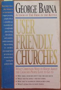 cover of User Friendly Churches: What Christians Need to Know About the Churches People Love to Go To