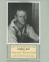 Let Us Now Praise Famous Men: The American Classic, in Words and Photographs, of Three Tenant...