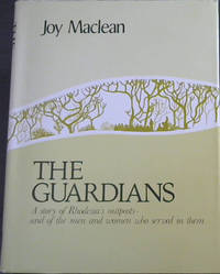 The guardians: A story of Rhodesia's outposts, and of the men and women who served in them