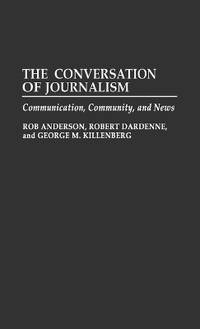 The Conversation of Journalism: Communication, Community, and News