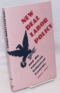 image of New Deal labor policy and the American industrial economy