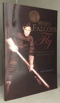 When Falcons Fly; The Story of the World's First Olympic Gold Hockey Team by David Square - Paperback - from Burton Lysecki Books, ABAC/ILAB (SKU: 144831)