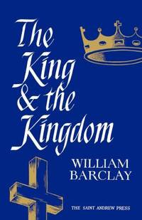 The King and the Kingdom by William Barclay - 1969