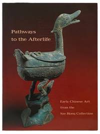 Pathways to the Afterlife: Early Chinese Art from the Sze Hong Collection