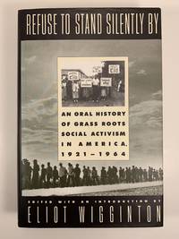 cover of Refuse to Stand Silently By: An Oral History of Grass Roots Social Activism in America 1921-1964