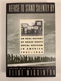 Refuse to Stand Silently By: An Oral History of Grass Roots Social Activism in America 1921-1964 by Wigginton, Eliot - (1992)