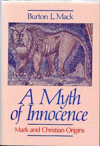 A Myth of Innocence: Mark and Christian Origins by Burton L. Mack - 1988