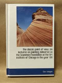 The Classic Point of View; Six lectures on painting delivered on the Scammon Foundation at the...