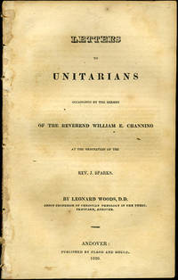 Letters to Unitarians Occasioned by the Sermon of the Reverend William E. Channing at the Ordination of the Rev. J. Sparks