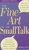 The Fine Art of Small Talk: How to Start a Conversation, Keep It Going, Build Rapport--And Leave...