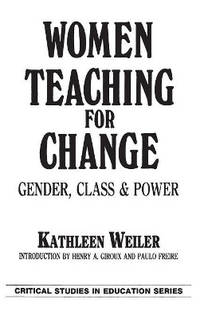 Women Teaching for Change: Gender, Class and Power