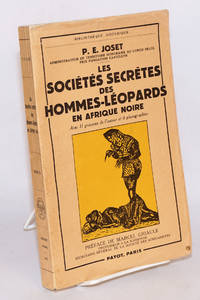 Les SociÃ©tÃ©s SecrÃ¨tes des Hommes-LÃ©opards en Afrique Noire; avec 11 gravures de l&#039;auteur et 8 photographies de Joset, P. E., prÃ©face de Marcel Griaule - 1955